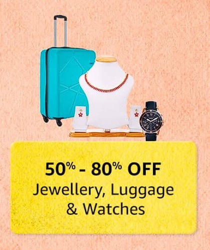 50 To 80% Off On Jewellery, Luggages & Watches