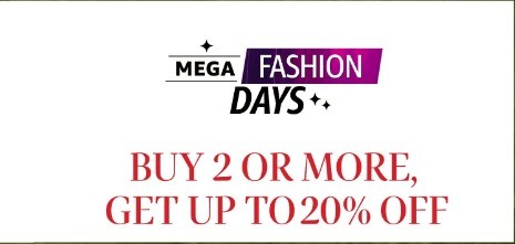 MEGA FASHION DAYS | BUY 2 OR MORE, GET UP TO 20% OFF 