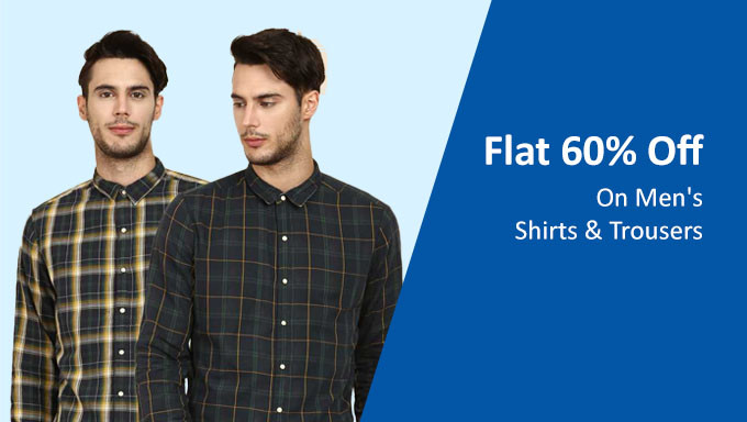  Flat 60% Off On Men's Shirts & Trousers 