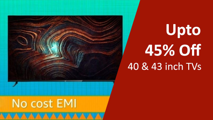 Get up to 45% Off on 40 & 43 inch TVs