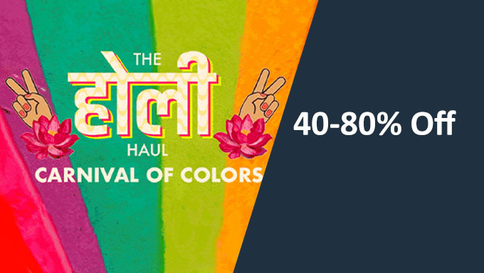 The Holi Haul Carnival Of Colors | Minimum 40% To 80% Off + Extra Upto 25% Off + Extra 10% Off on Selected Bank