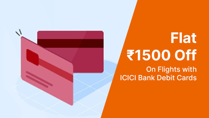 Get Flat ₹1500 Off On Flights with ICICI Bank Debit Cards