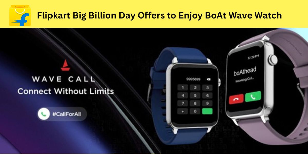 Flipkart Big Billion Day Offers to Enjoy BoAt Wave Watch 2024