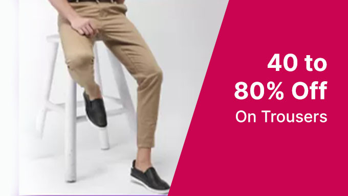 Upto 40% To 80% Off On Trousers For Men